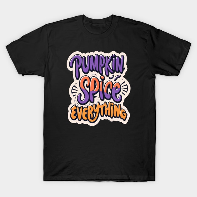 Pumpkin spice everything T-Shirt by ArtfulDesign